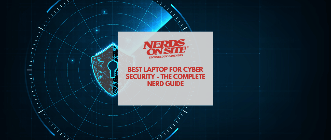 Best Laptop for Cyber Security The Complete Nerd Guide - Nerds On Site