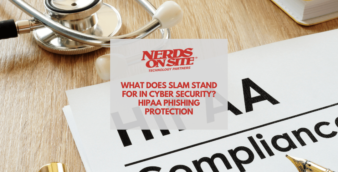 What does SLAM stand for in Cyber Security? HIPAA Phishing Protection