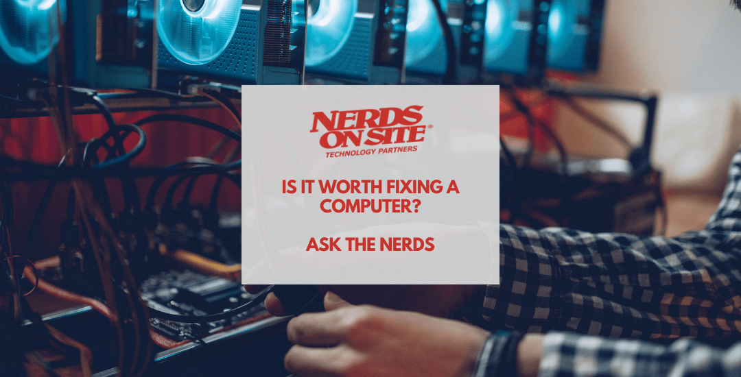 Is it worth fixing a computer? | Ask Nerds | Nerds On Site 